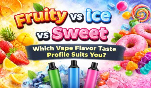 Fruity vs Ice vs Sweet – Which Vape Flavor Taste Profile Suits You?